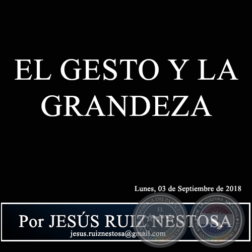 EL GESTO Y LA GRANDEZA - Por JESS RUIZ NESTOSA - Lunes, 03 de Septiembre de 2018